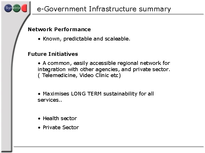 e-Government Infrastructure summary Network Performance • Known, predictable and scaleable. Future Initiatives • A