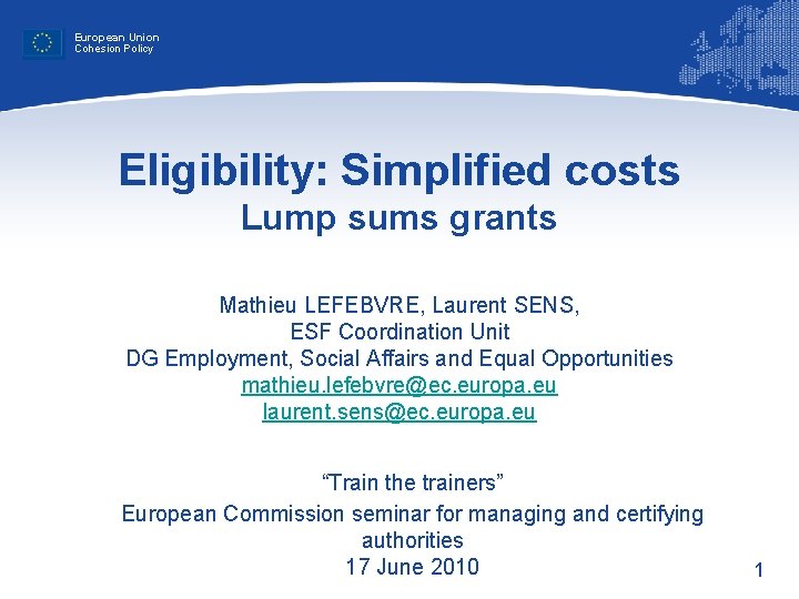 European Union Cohesion Policy Eligibility: Simplified costs Lump sums grants Mathieu LEFEBVRE, Laurent SENS,