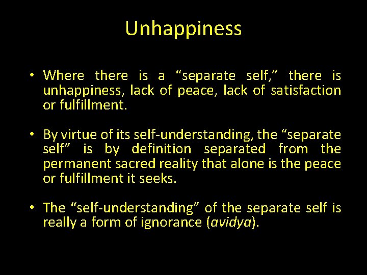 Unhappiness • Where there is a “separate self, ” there is unhappiness, lack of Unhappiness • Where there is a “separate self, ” there is unhappiness, lack of