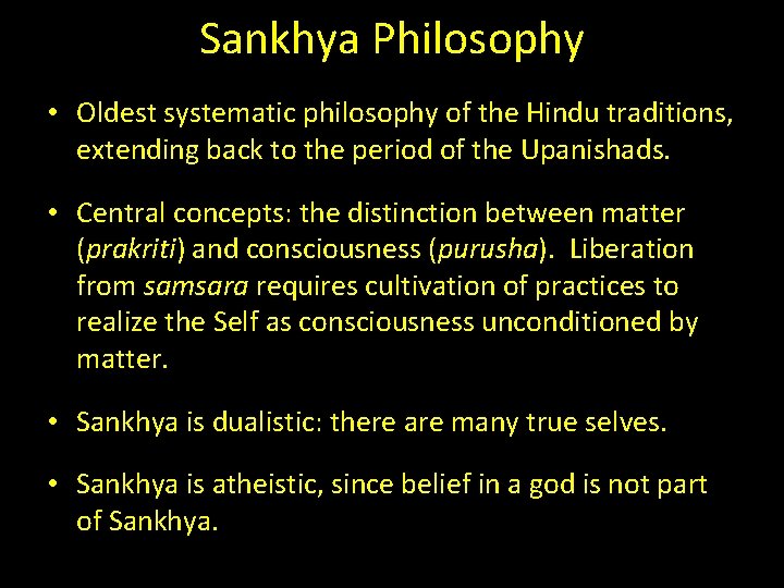 Sankhya Philosophy • Oldest systematic philosophy of the Hindu traditions, extending back to the Sankhya Philosophy • Oldest systematic philosophy of the Hindu traditions, extending back to the