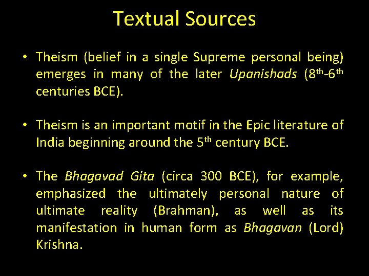 Textual Sources • Theism (belief in a single Supreme personal being) emerges in many Textual Sources • Theism (belief in a single Supreme personal being) emerges in many