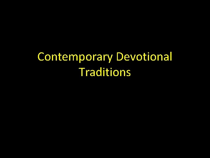 Contemporary Devotional Traditions Contemporary Devotional Traditions