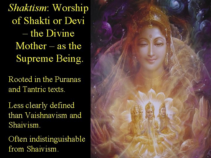 Shaktism: Worship of Shakti or Devi – the Divine Mother – as the Supreme Shaktism: Worship of Shakti or Devi – the Divine Mother – as the Supreme