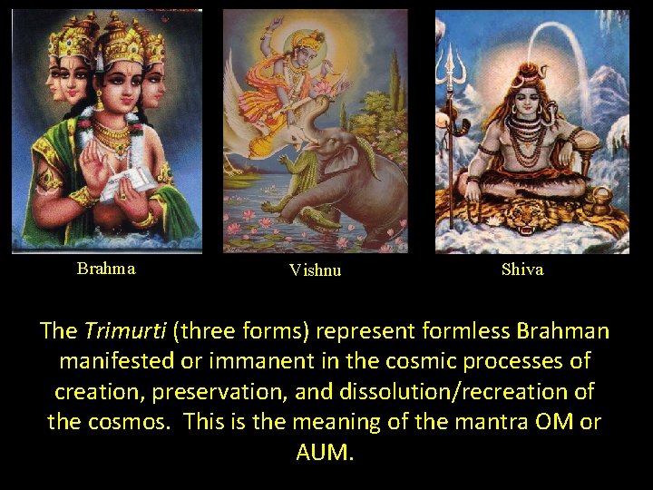 Brahma Vishnu Shiva The Trimurti (three forms) represent formless Brahman manifested or immanent in Brahma Vishnu Shiva The Trimurti (three forms) represent formless Brahman manifested or immanent in