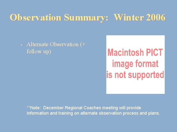 Observation Summary: Winter 2006 • Alternate Observation (+ follow up) **Note: December Regional Coaches