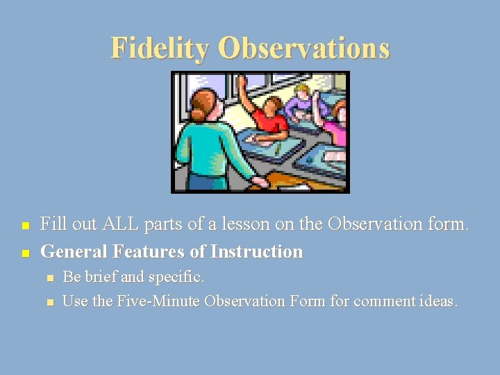 Fidelity Observations n n Fill out ALL parts of a lesson on the Observation