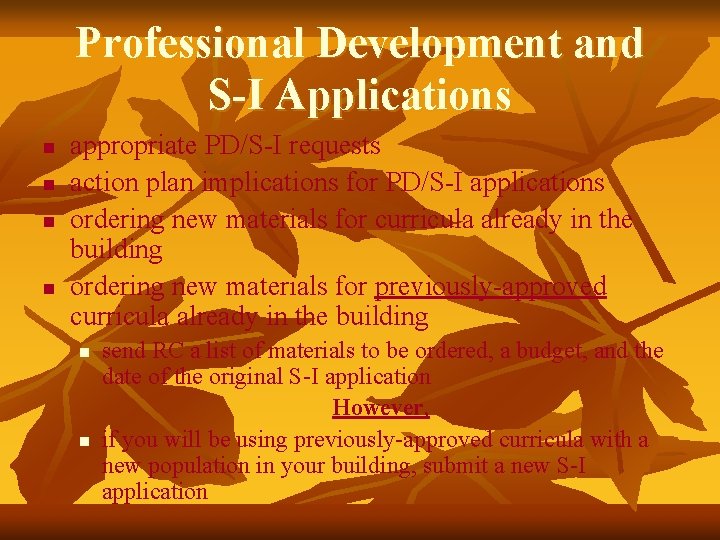 Professional Development and S-I Applications n n appropriate PD/S-I requests action plan implications for