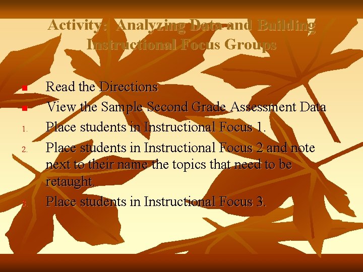Activity: Analyzing Data and Building Instructional Focus Groups n n 1. 2. 3. Read
