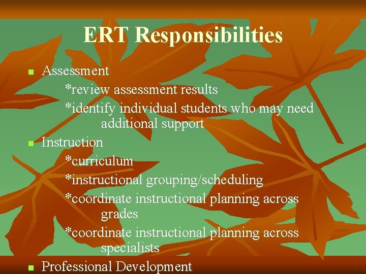 ERT Responsibilities n n n Assessment *review assessment results *identify individual students who may