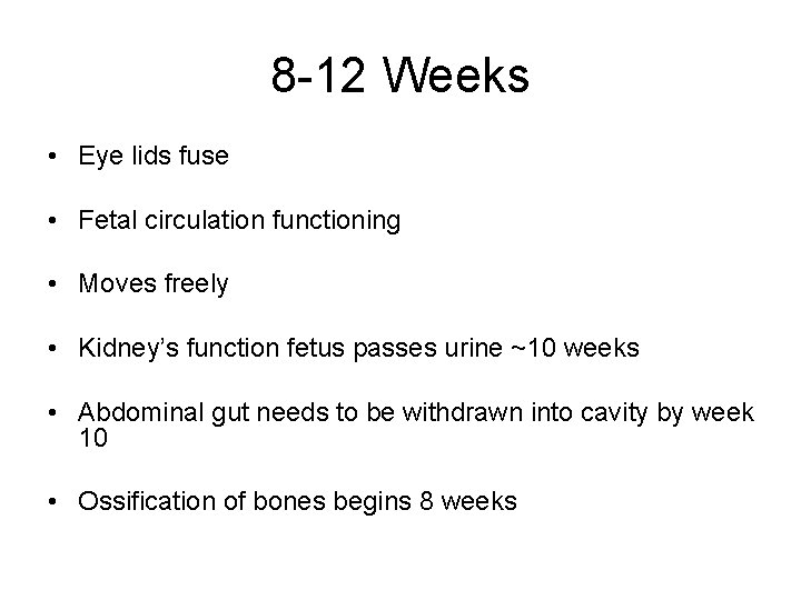 8 -12 Weeks • Eye lids fuse • Fetal circulation functioning • Moves freely