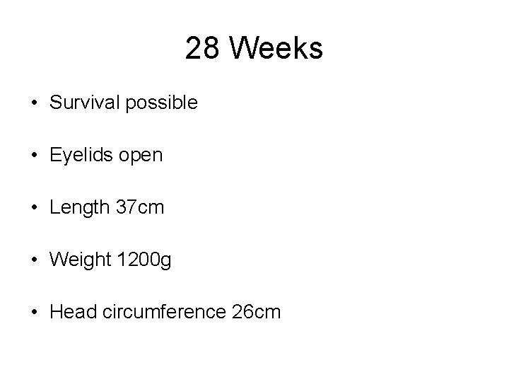 28 Weeks • Survival possible • Eyelids open • Length 37 cm • Weight