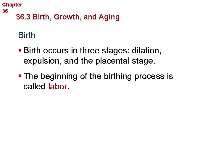 Chapter 36 Human Reproduction and Development 36. 3 Birth, Growth, and Aging Birth §