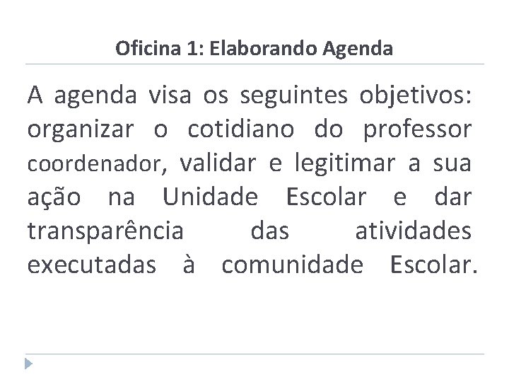 Oficina 1: Elaborando Agenda A agenda visa os seguintes objetivos: organizar o cotidiano do