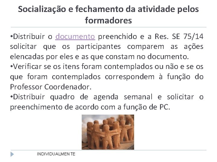 Socialização e fechamento da atividade pelos formadores • Distribuir o documento preenchido e a