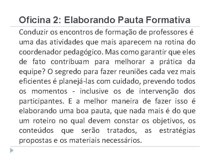 Oficina 2: Elaborando Pauta Formativa Conduzir os encontros de formação de professores é uma