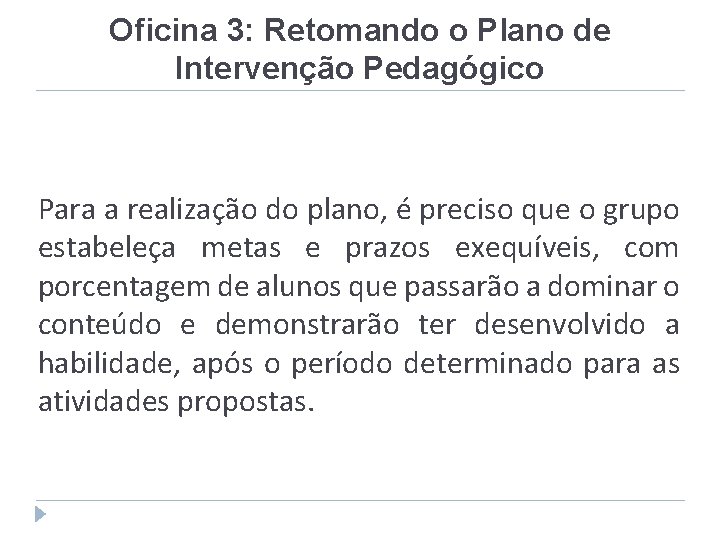 Oficina 3: Retomando o Plano de Intervenção Pedagógico Para a realização do plano, é