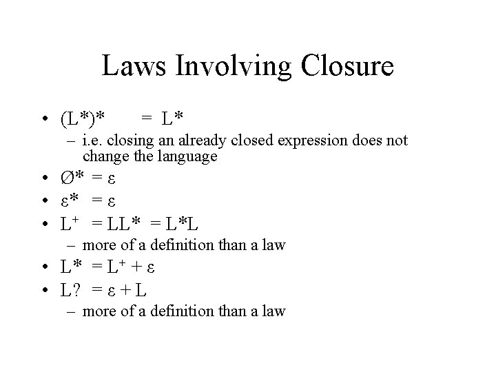 Laws Involving Closure • (L*)* = L* – i. e. closing an already closed