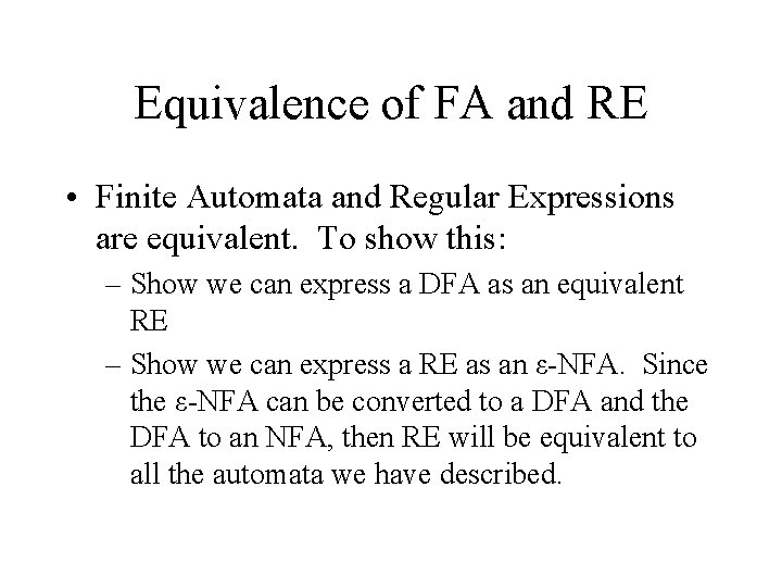 Equivalence of FA and RE • Finite Automata and Regular Expressions are equivalent. To