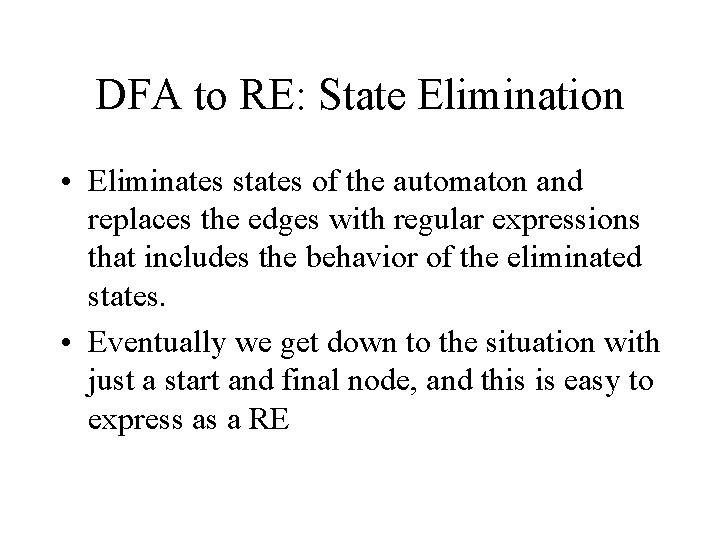 DFA to RE: State Elimination • Eliminates states of the automaton and replaces the