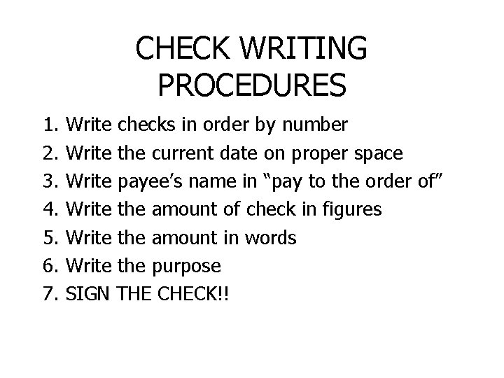 CHECK WRITING PROCEDURES 1. 2. 3. 4. 5. 6. 7. Write checks in order