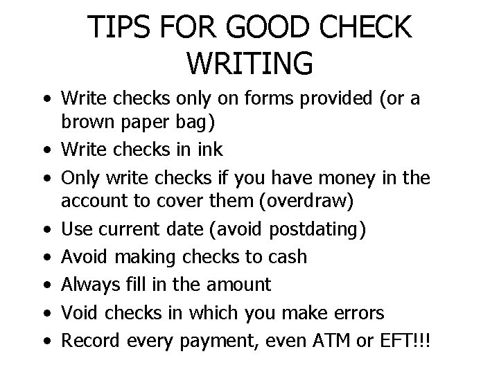 TIPS FOR GOOD CHECK WRITING • Write checks only on forms provided (or a