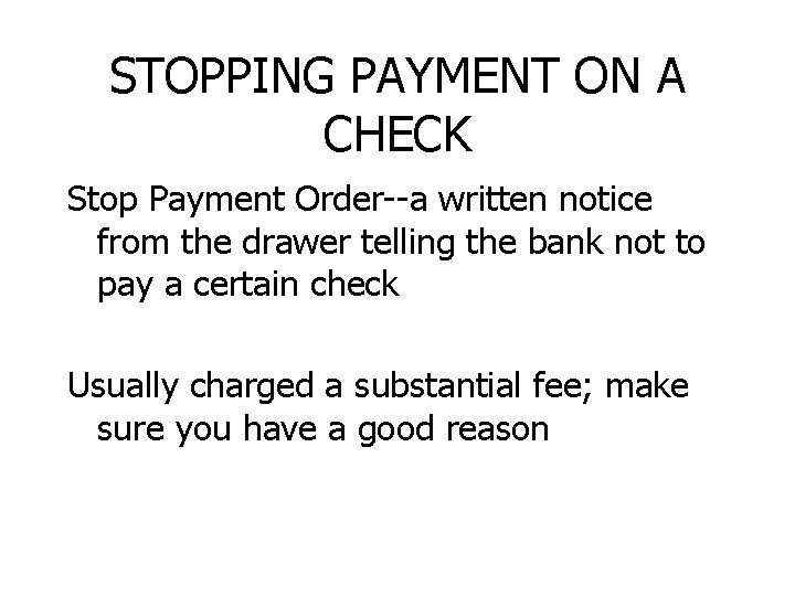 STOPPING PAYMENT ON A CHECK Stop Payment Order--a written notice from the drawer telling