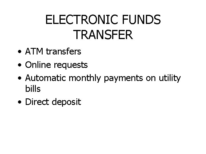 ELECTRONIC FUNDS TRANSFER • ATM transfers • Online requests • Automatic monthly payments on