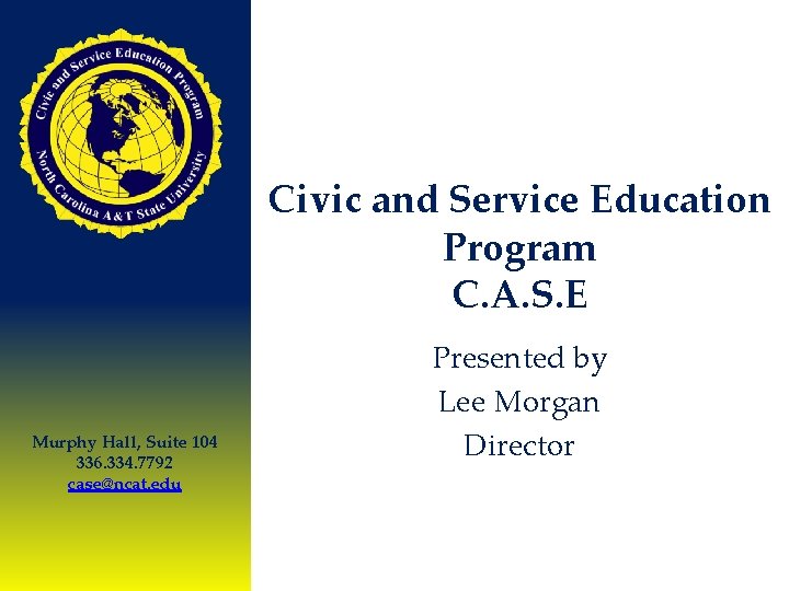 Civic and Service Education Program C. A. S. E Murphy Hall, Suite 104 336.