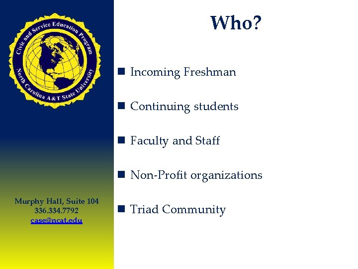 Who? n Incoming Freshman n Continuing students n Faculty and Staff n Non-Profit organizations
