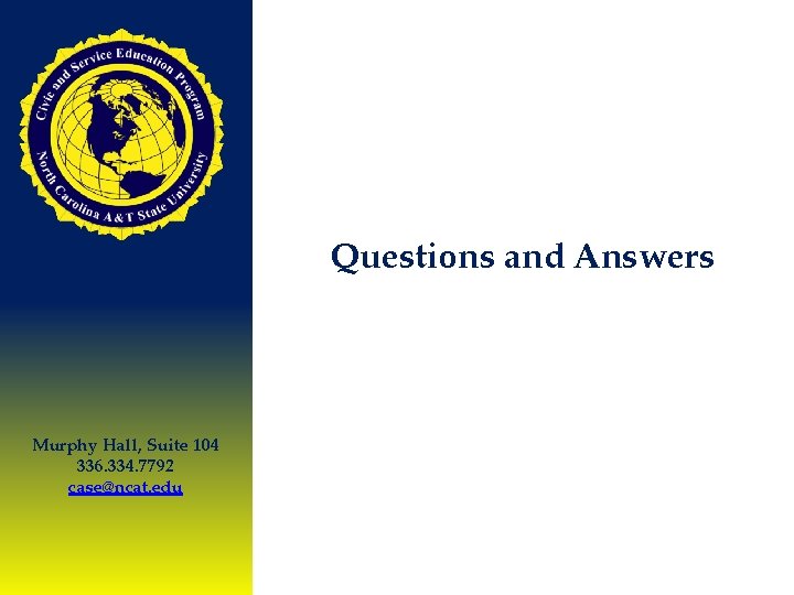 Questions and Answers Murphy Hall, Suite 104 336. 334. 7792 case@ncat. edu 