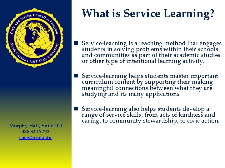 What is Service Learning? n Service-learning is a teaching method that engages students in