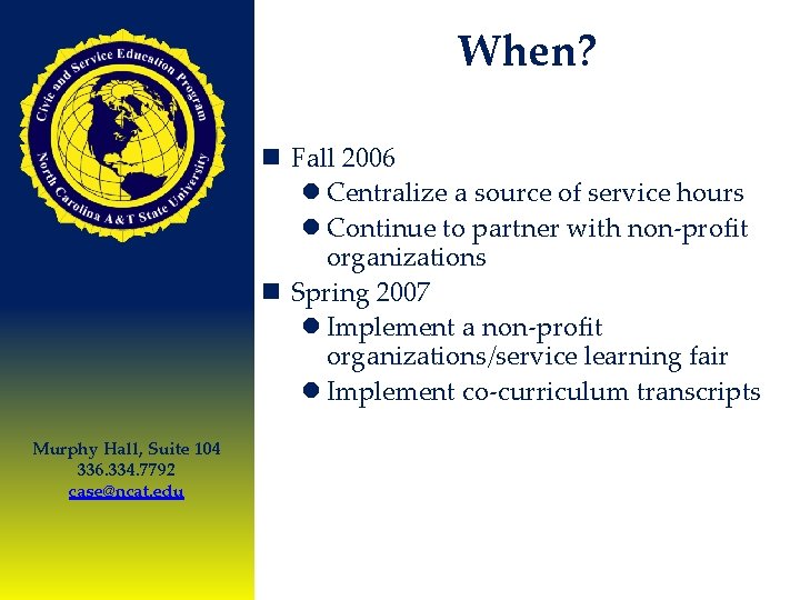 When? n Fall 2006 l Centralize a source of service hours l Continue to