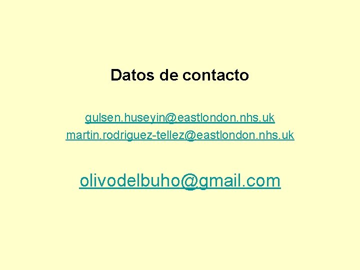 Datos de contacto gulsen. huseyin@eastlondon. nhs. uk martin. rodriguez-tellez@eastlondon. nhs. uk olivodelbuho@gmail. com 