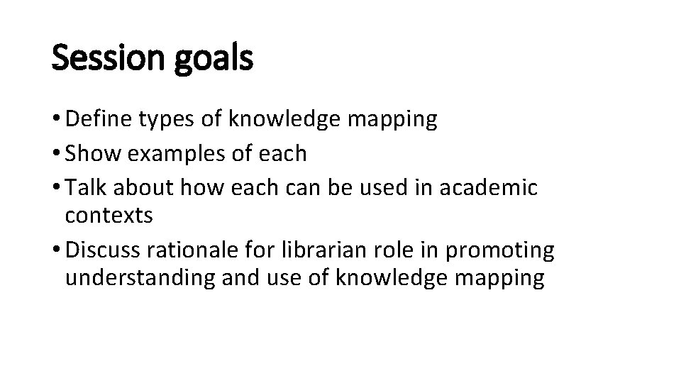 Session goals • Define types of knowledge mapping • Show examples of each • Session goals • Define types of knowledge mapping • Show examples of each •
