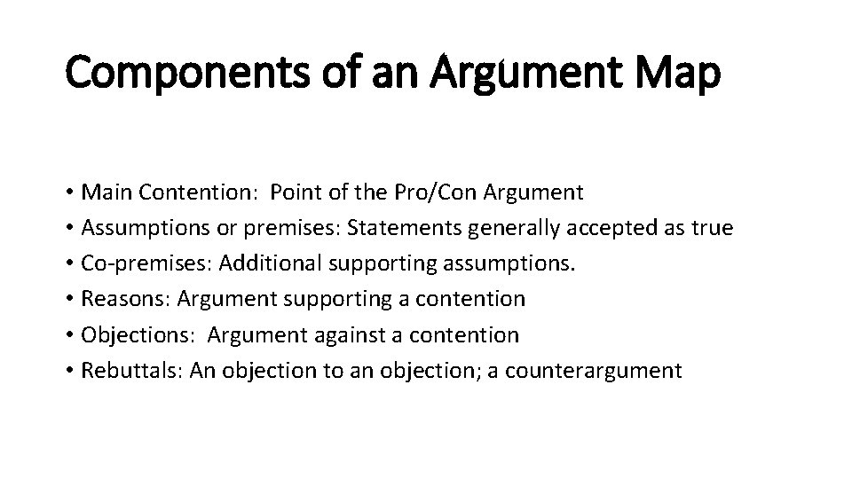 Components of an Argument Map • Main Contention: Point of the Pro/Con Argument • Components of an Argument Map • Main Contention: Point of the Pro/Con Argument •