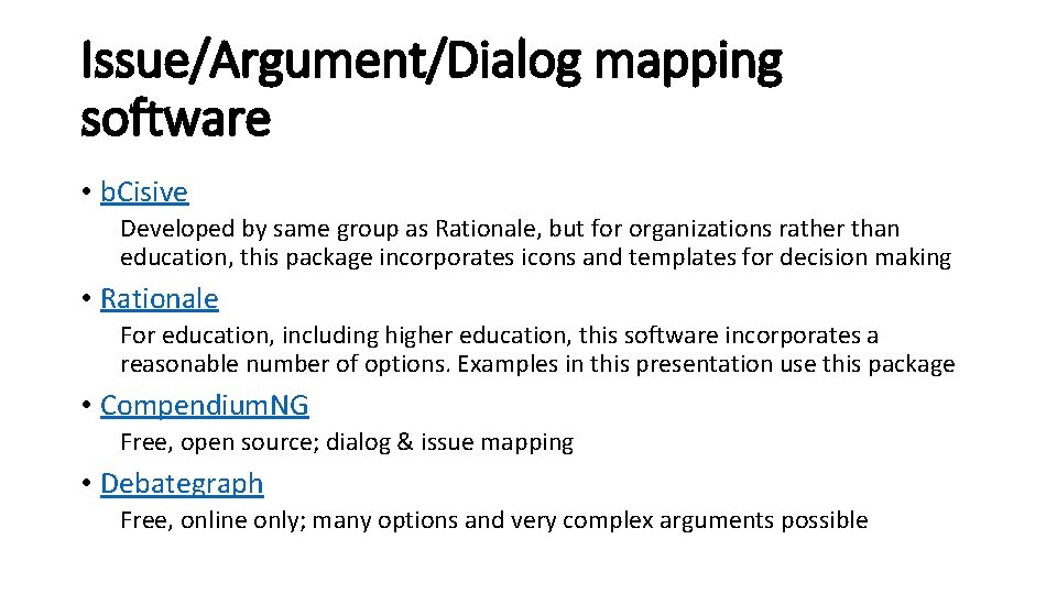 Issue/Argument/Dialog mapping software • b. Cisive Developed by same group as Rationale, but for Issue/Argument/Dialog mapping software • b. Cisive Developed by same group as Rationale, but for