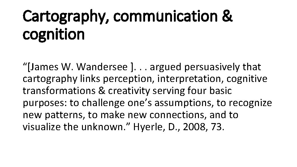 Cartography, communication & cognition “[James W. Wandersee ]. . . argued persuasively that cartography