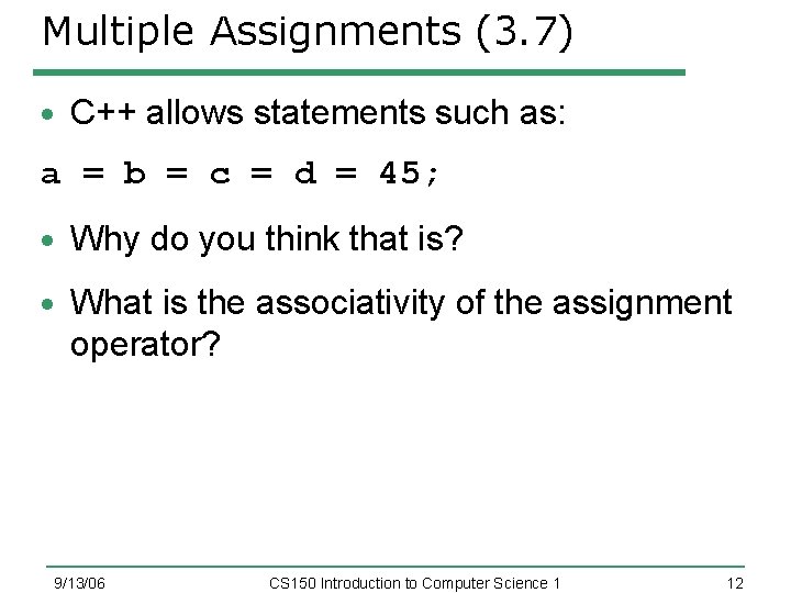 Multiple Assignments (3. 7) C++ allows statements such as: a = b = c