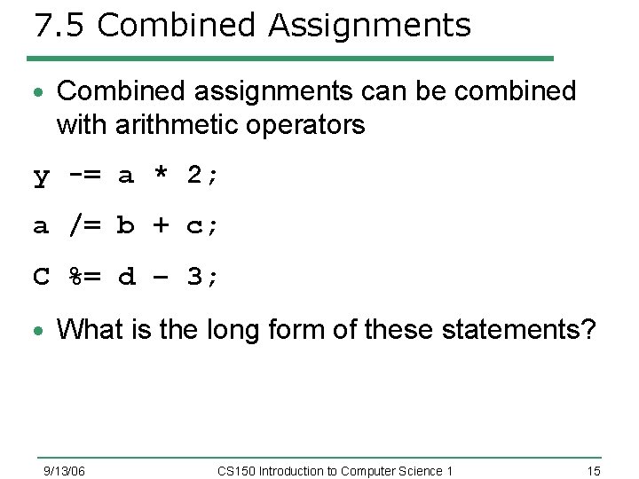 7. 5 Combined Assignments Combined assignments can be combined with arithmetic operators y -=