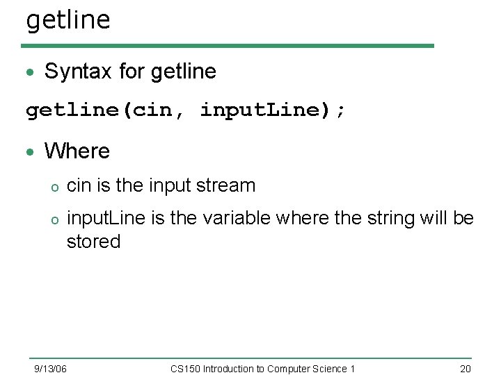 getline Syntax for getline(cin, input. Line); Where o cin is the input stream o