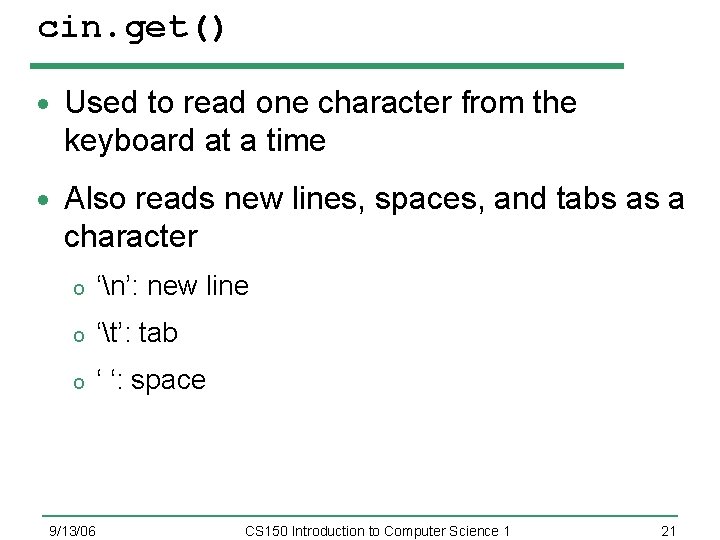 cin. get() Used to read one character from the keyboard at a time Also