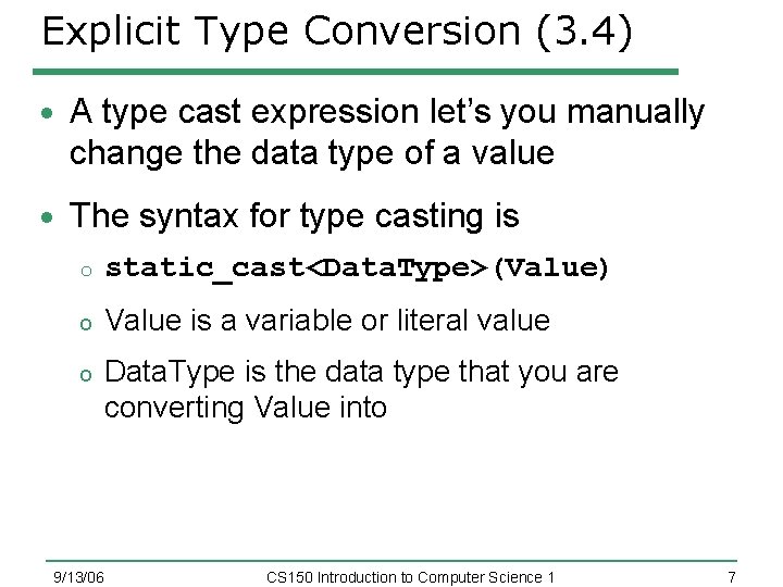 Explicit Type Conversion (3. 4) A type cast expression let’s you manually change the