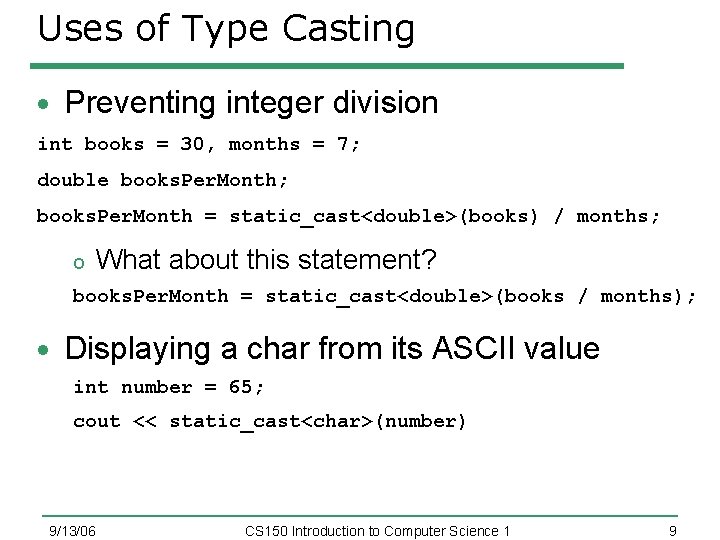 Uses of Type Casting Preventing integer division int books = 30, months = 7;