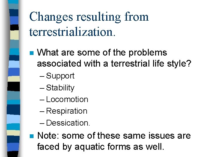 Changes resulting from terrestrialization. n What are some of the problems associated with a