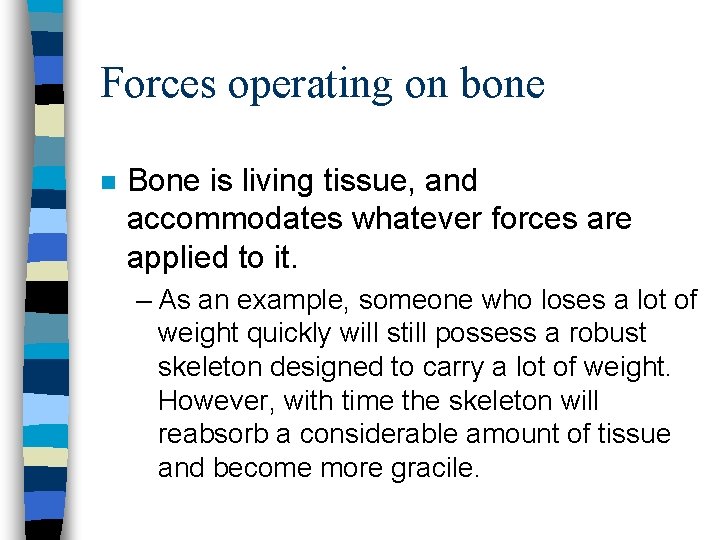Forces operating on bone n Bone is living tissue, and accommodates whatever forces are