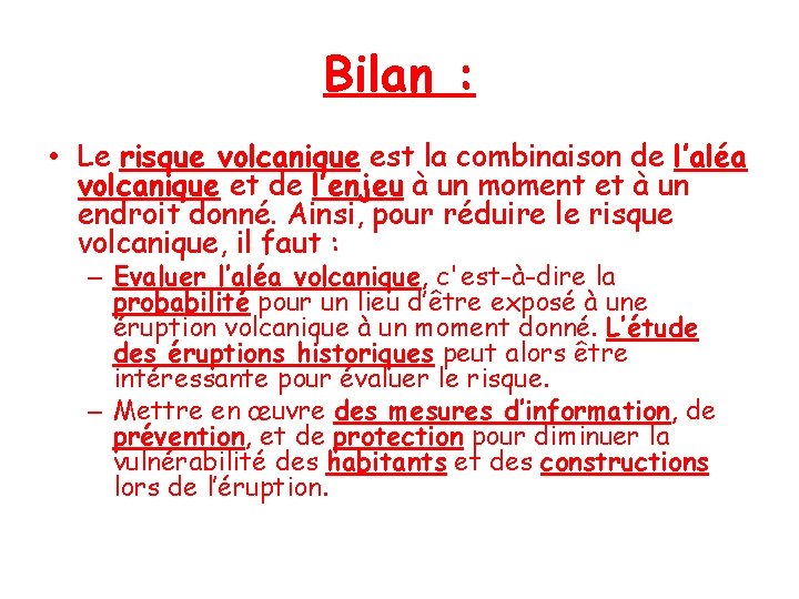 Bilan : • Le risque volcanique est la combinaison de l’aléa volcanique et de