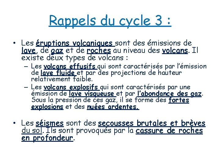 Rappels du cycle 3 : • Les éruptions volcaniques sont des émissions de lave,
