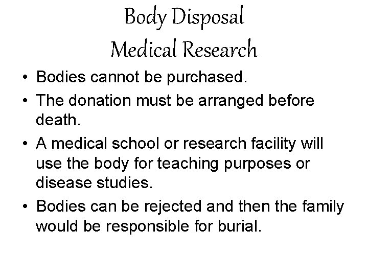 Body Disposal Medical Research • Bodies cannot be purchased. • The donation must be