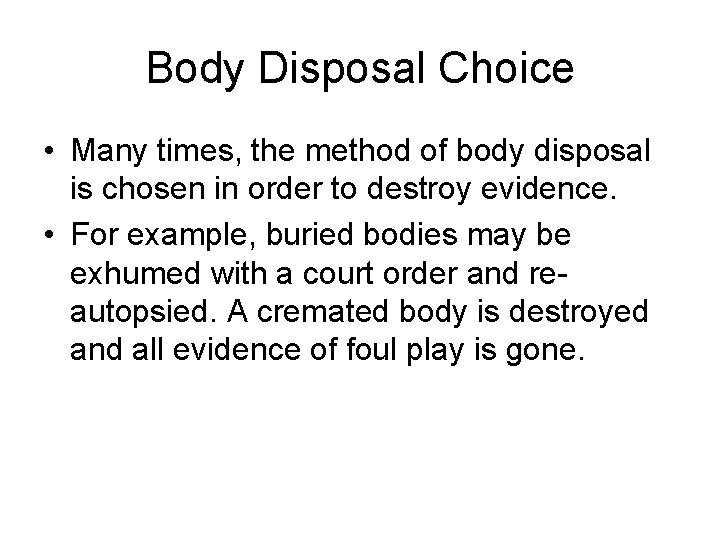 Body Disposal Choice • Many times, the method of body disposal is chosen in
