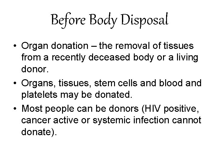 Before Body Disposal • Organ donation – the removal of tissues from a recently